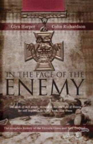 In the Face of the Enemy: Complete History of the Victoria Cross and New Zealand